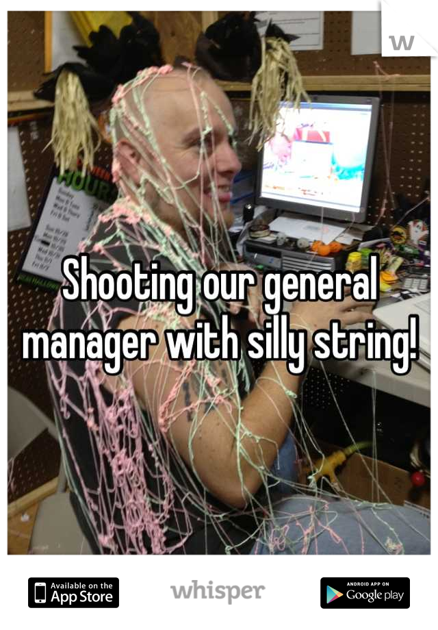 Shooting our general manager with silly string!