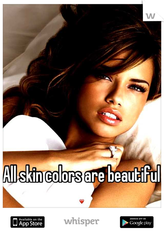 All skin colors are beautiful ❤