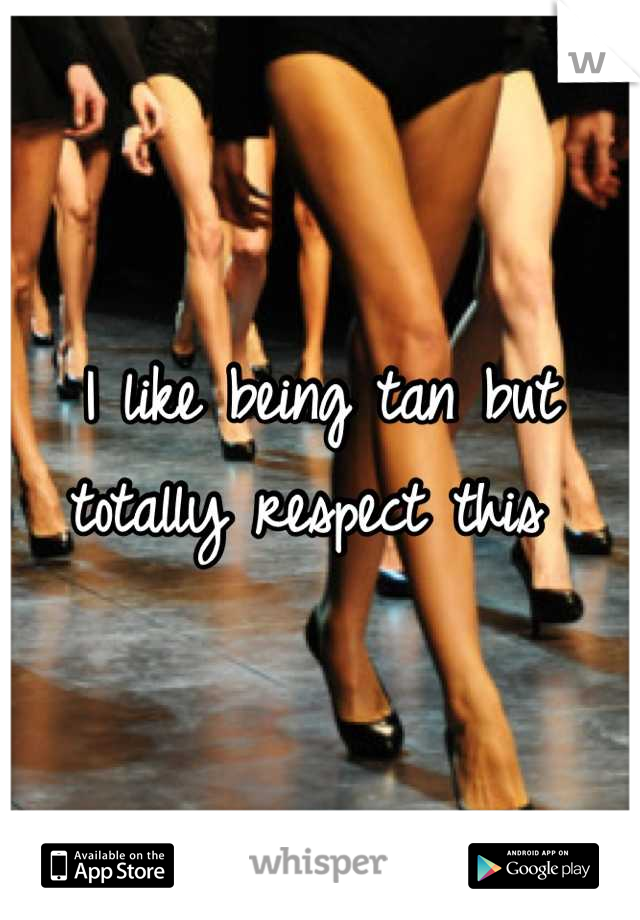 I like being tan but totally respect this 