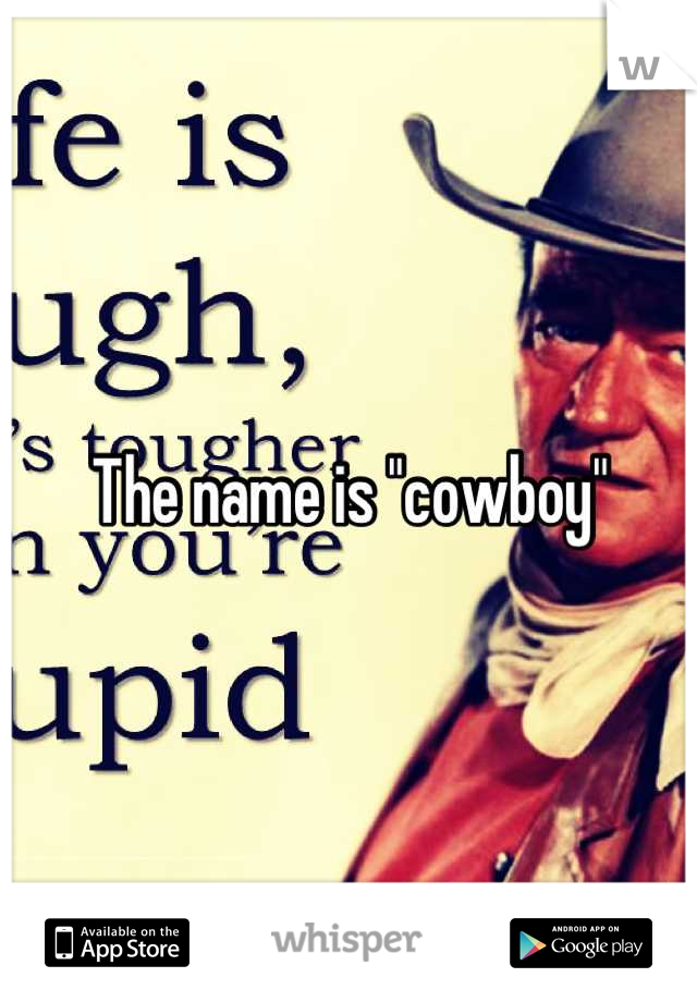 The name is "cowboy"