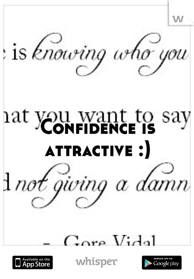 Confidence is attractive :)