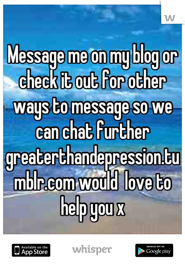 Message me on my blog or check it out for other ways to message so we can chat further greaterthandepression.tumblr.com would  love to help you x