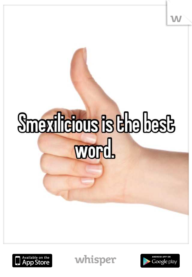 Smexilicious is the best word. 