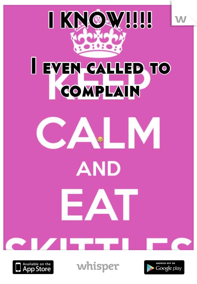 I KNOW!!!!

I even called to complain

😭