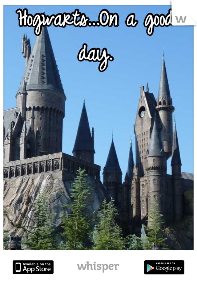 Hogwarts...On a good day.