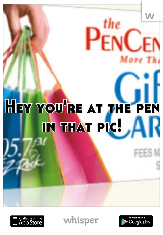Hey you're at the pen in that pic!