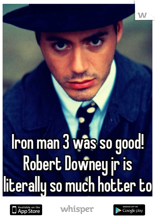 





Iron man 3 was so good!
Robert Downey jr is literally so much hotter to me now😍
