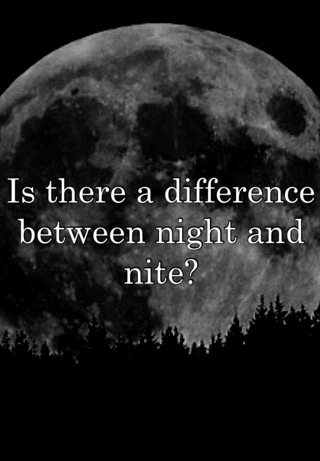 Is there a difference between night and nite?