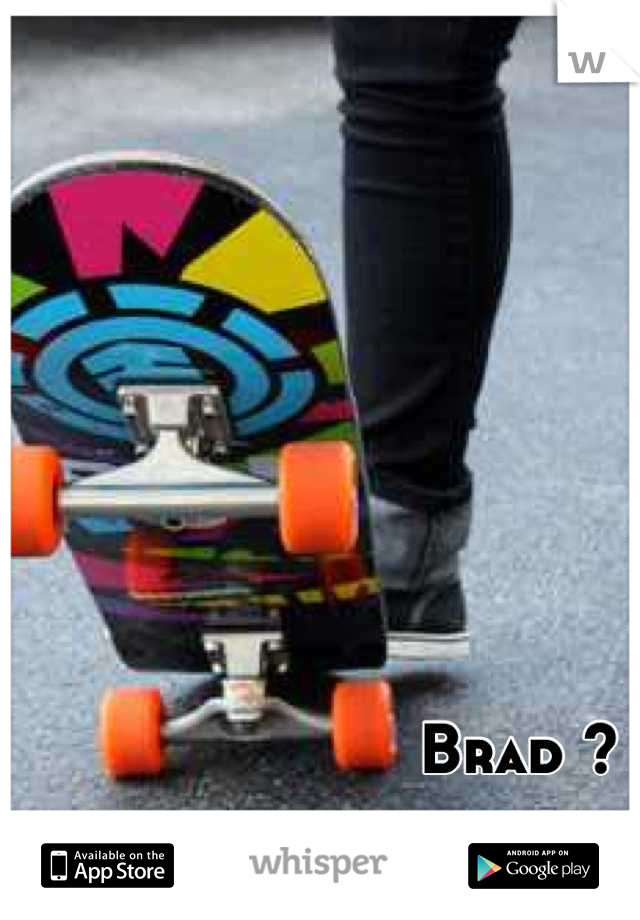 Brad ?