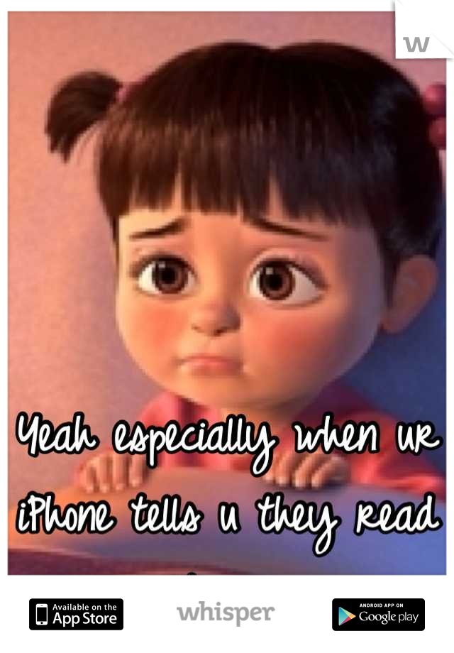 Yeah especially when ur iPhone tells u they read it -__-