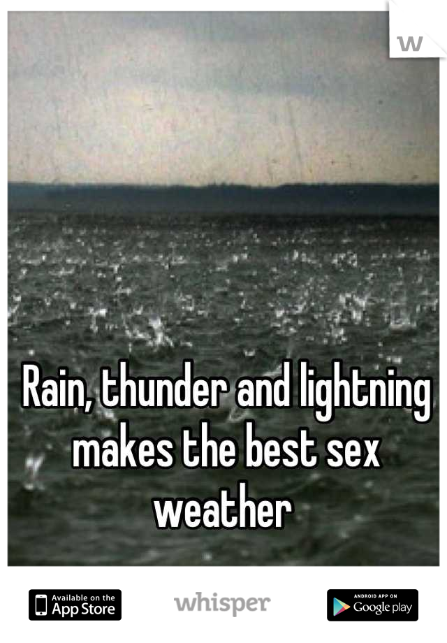 Rain, thunder and lightning makes the best sex weather 