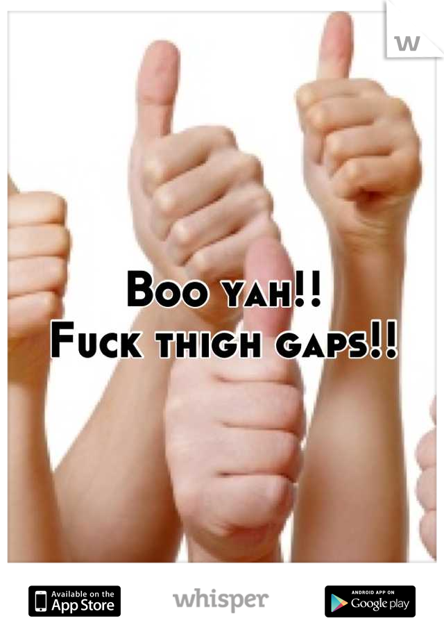 Boo yah!!
Fuck thigh gaps!!