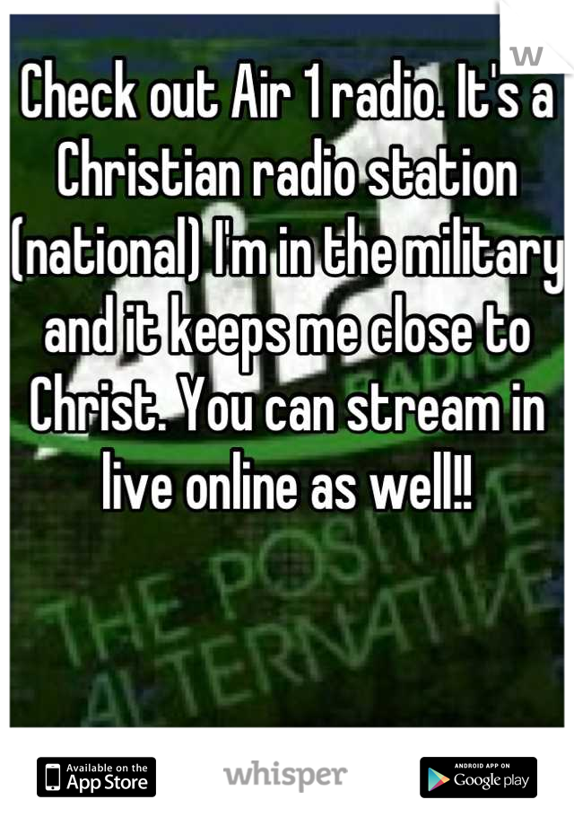 Check out Air 1 radio. It's a Christian radio station (national) I'm in the military and it keeps me close to Christ. You can stream in live online as well!!