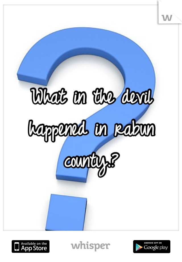 What in the devil happened in rabun county.?
