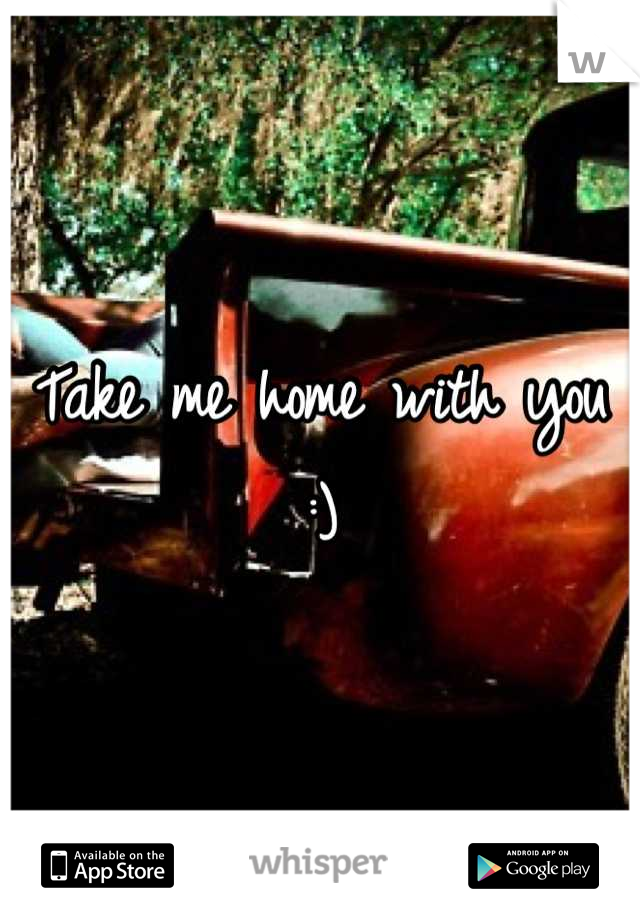Take me home with you :)