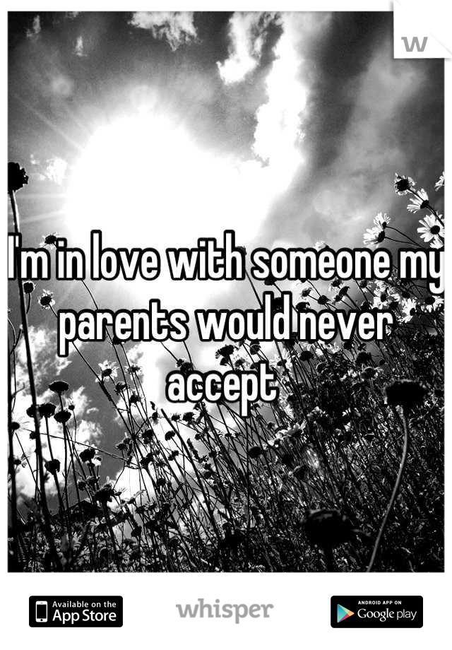 I'm in love with someone my parents would never accept 