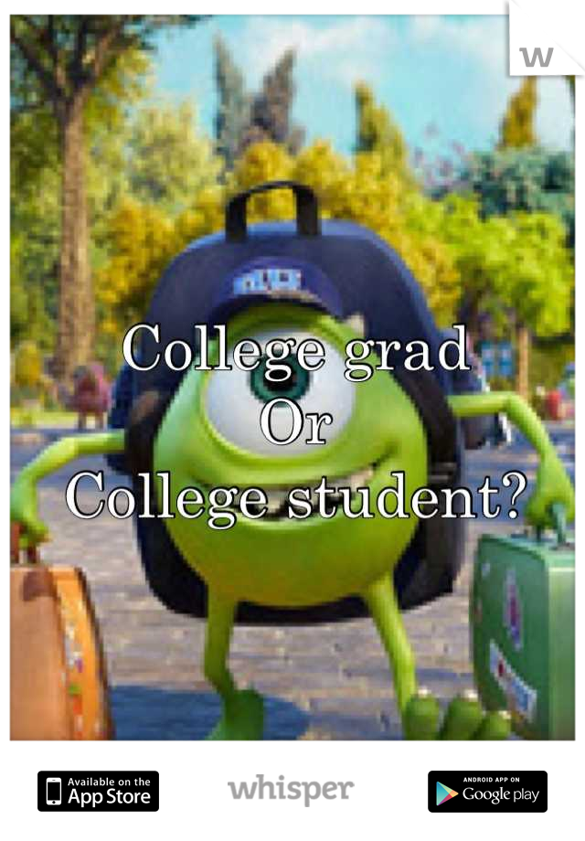 College grad
Or
College student?
