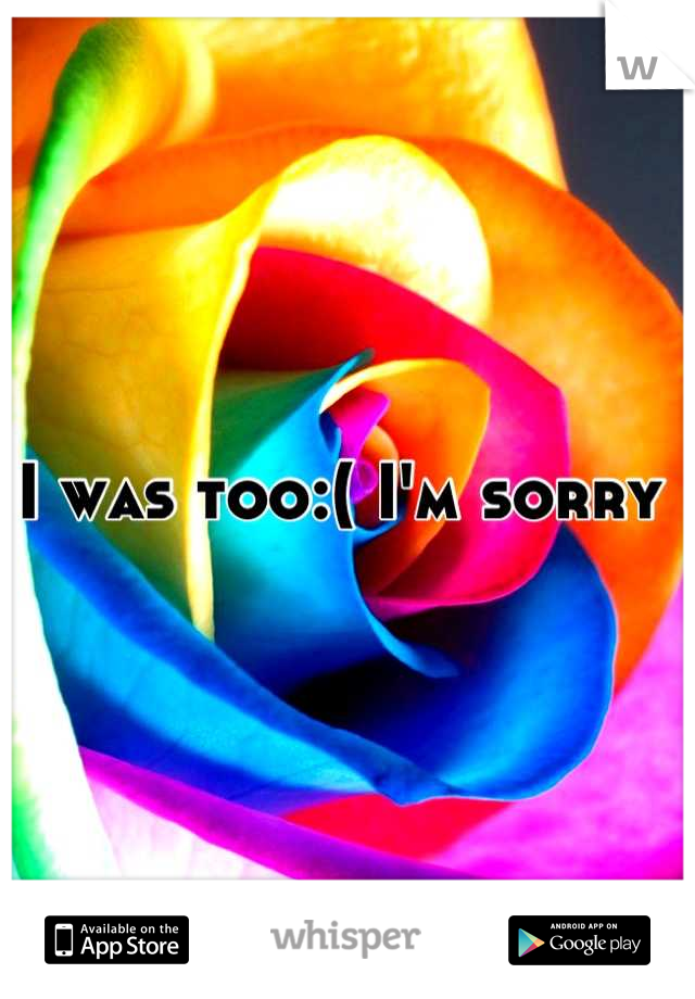 I was too:( I'm sorry 