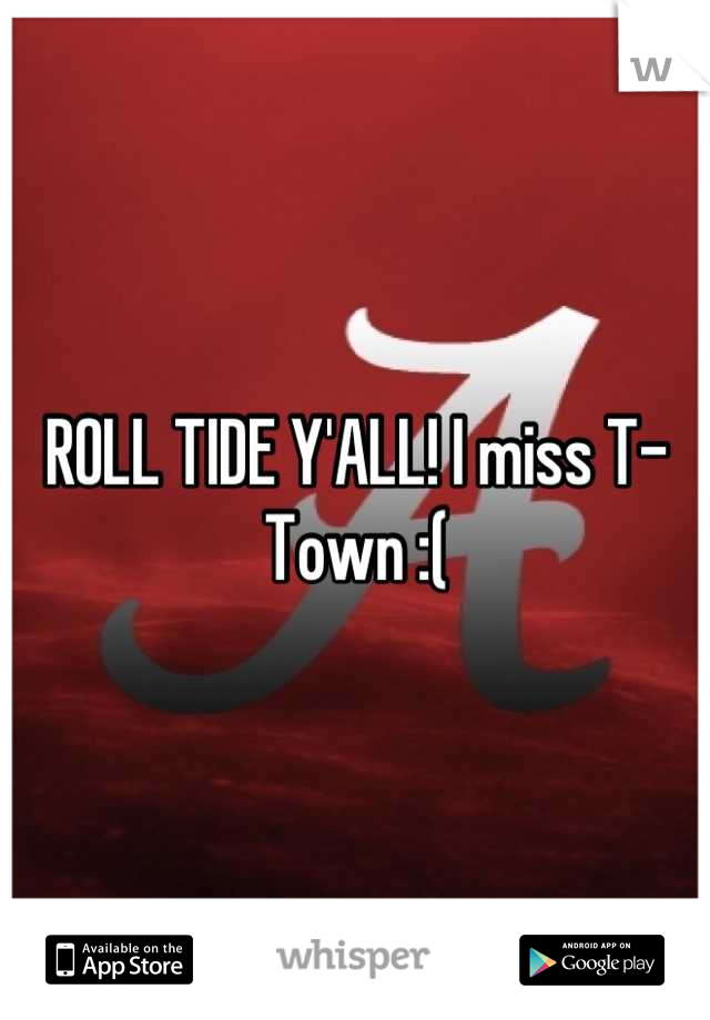 ROLL TIDE Y'ALL! I miss T-Town :(