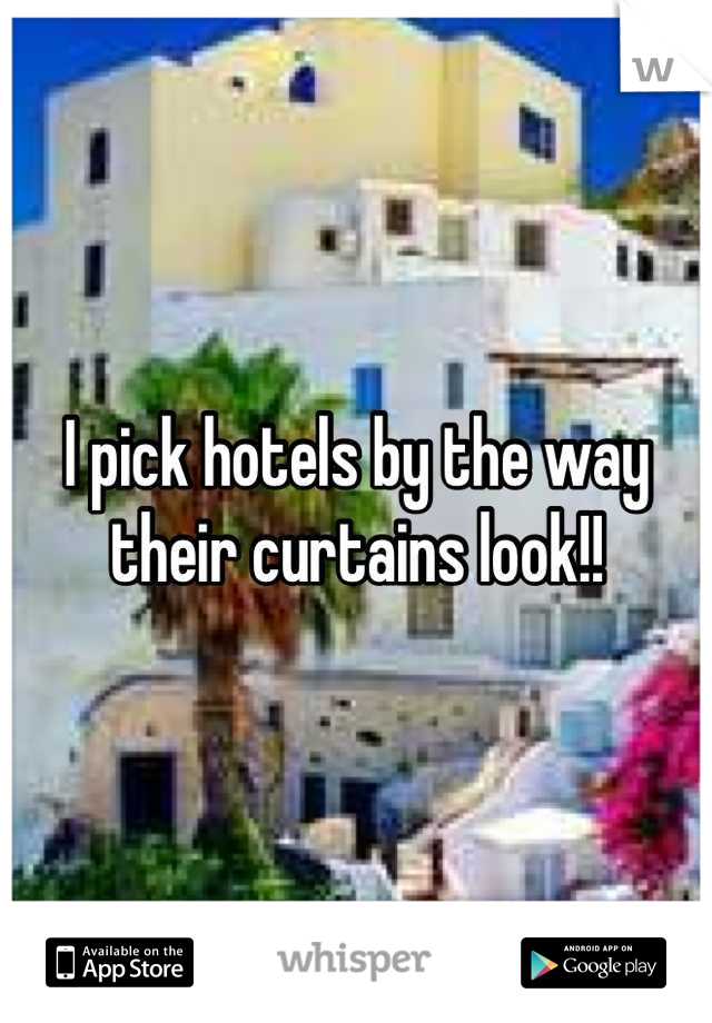 I pick hotels by the way their curtains look!!