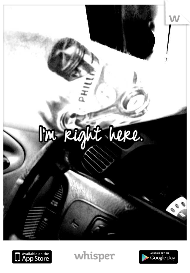 I'm right here. 