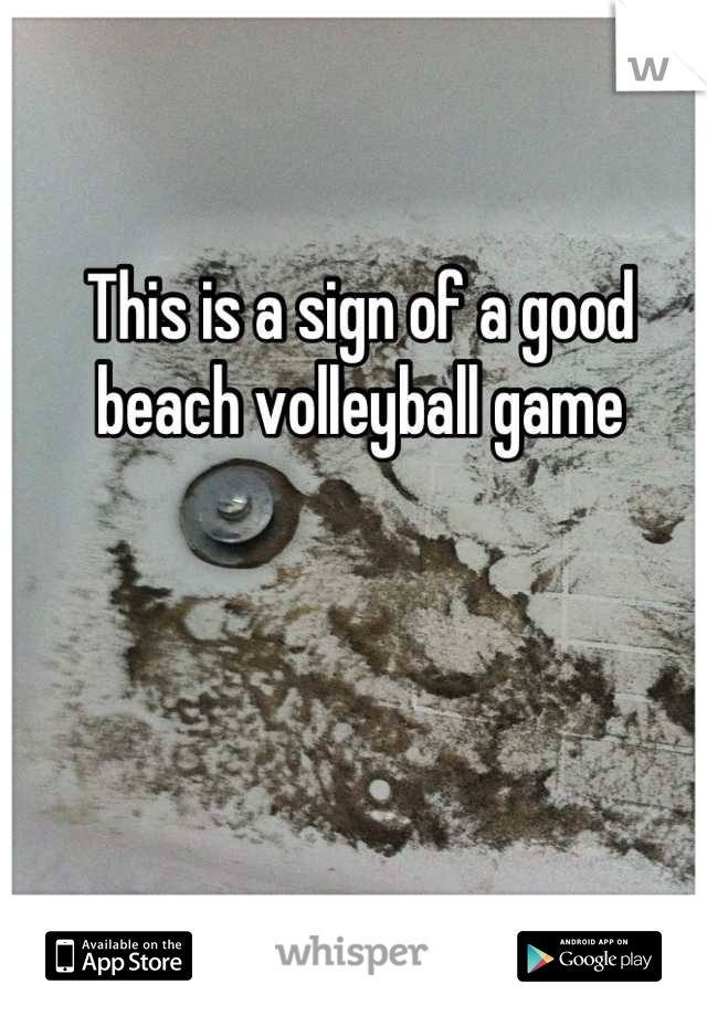 This is a sign of a good beach volleyball game