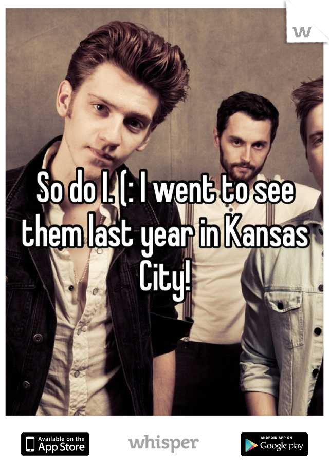 So do I. (: I went to see them last year in Kansas City!