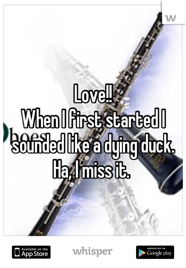 Love!!
When I first started I sounded like a dying duck. Ha, I miss it. 