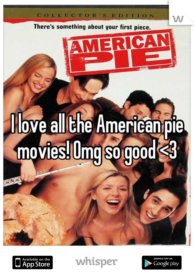 I love all the American pie movies! Omg so good <3