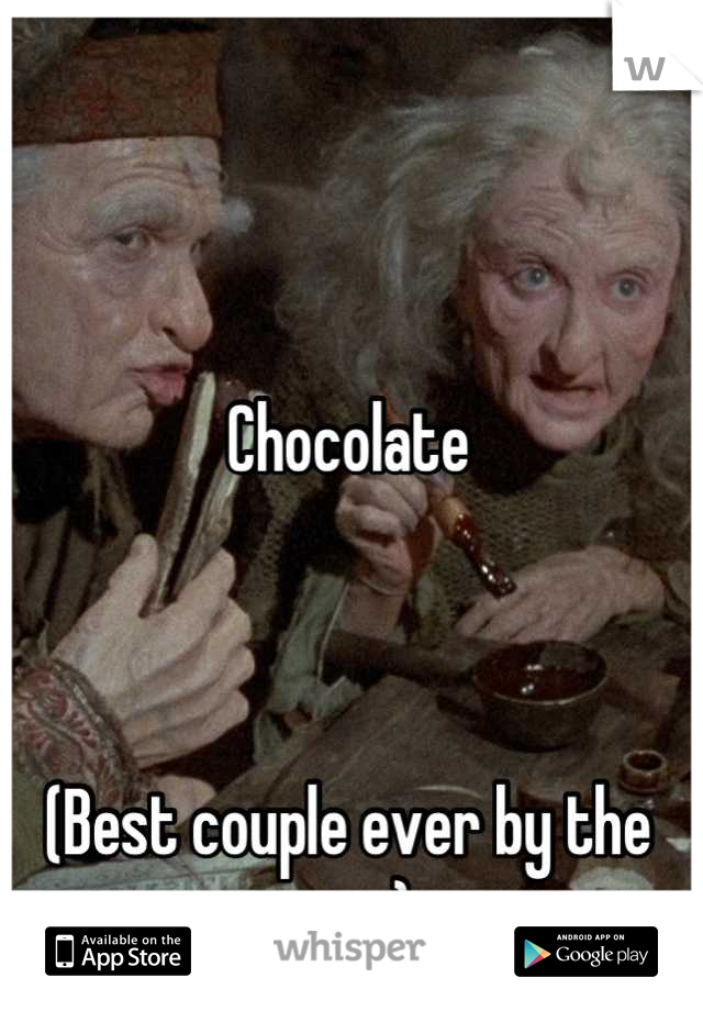 Chocolate 



(Best couple ever by the way)