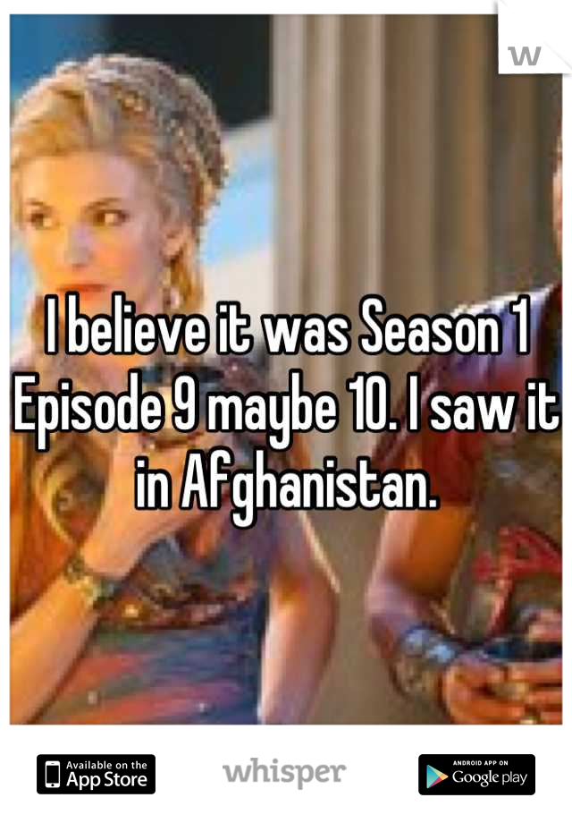 I believe it was Season 1 Episode 9 maybe 10. I saw it in Afghanistan.