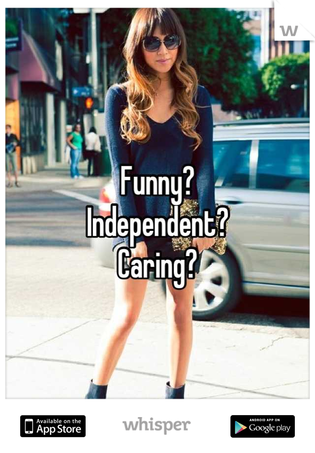Funny?
Independent? 
Caring?