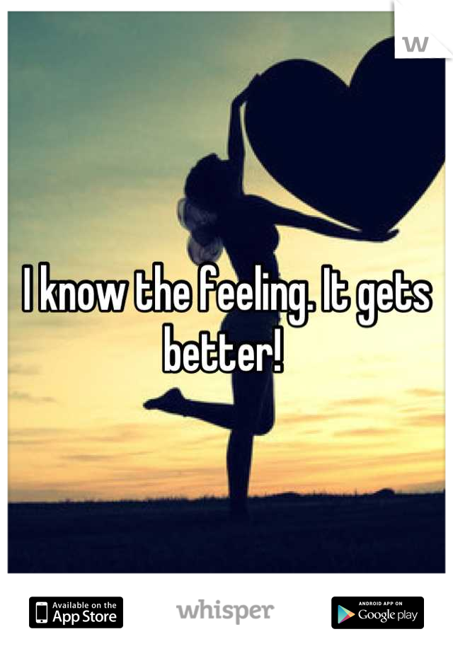 I know the feeling. It gets better! 