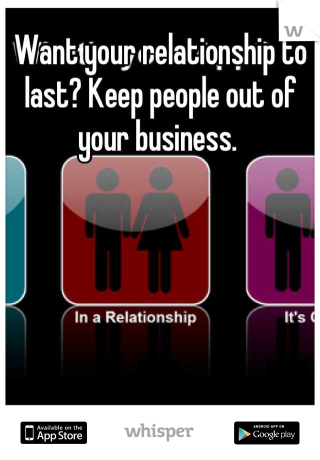Want your relationship to last? Keep people out of your business. 
