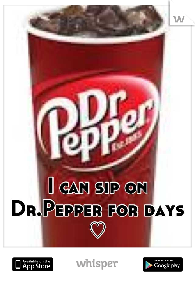 I can sip on Dr.Pepper for days ♡