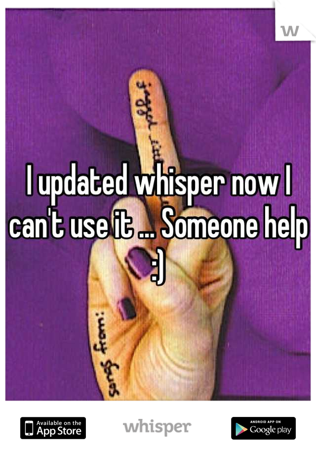 I updated whisper now I can't use it ... Someone help :)