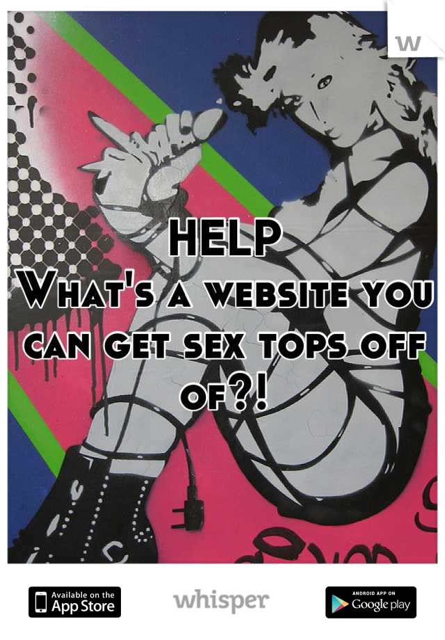 HELP
What's a website you can get sex tops off of?!