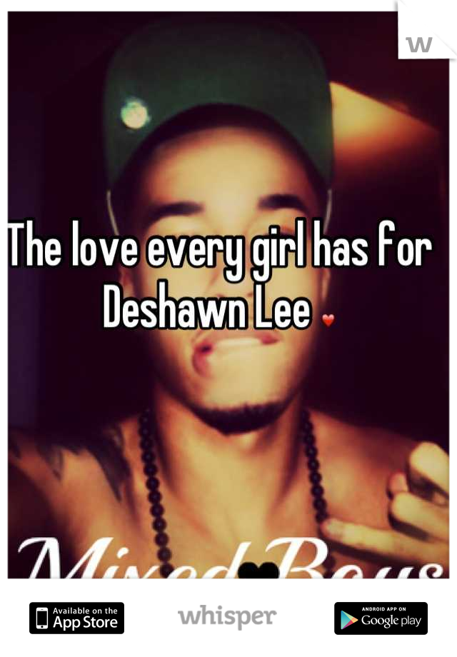 The love every girl has for Deshawn Lee ❤