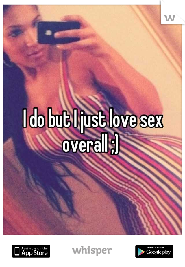 I do but I just love sex overall ;) 