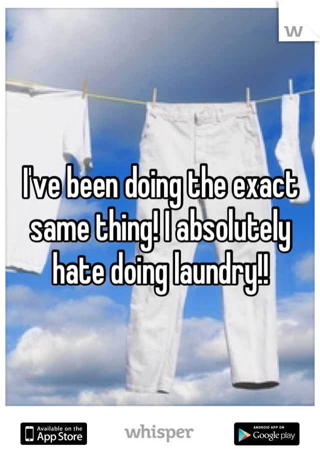 I've been doing the exact same thing! I absolutely hate doing laundry!!