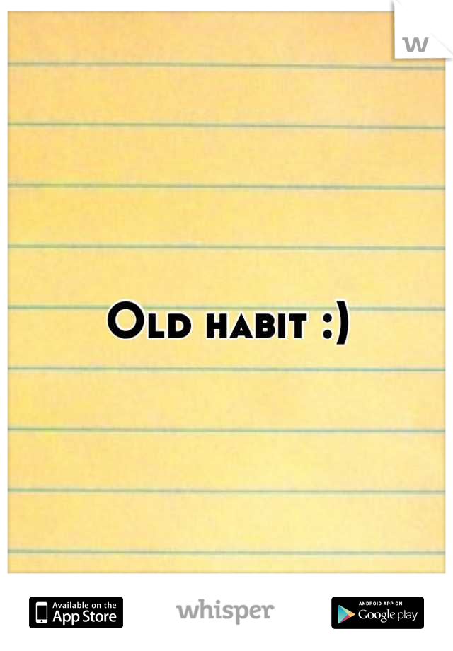 Old habit :)