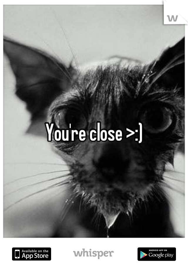 You're close >:)