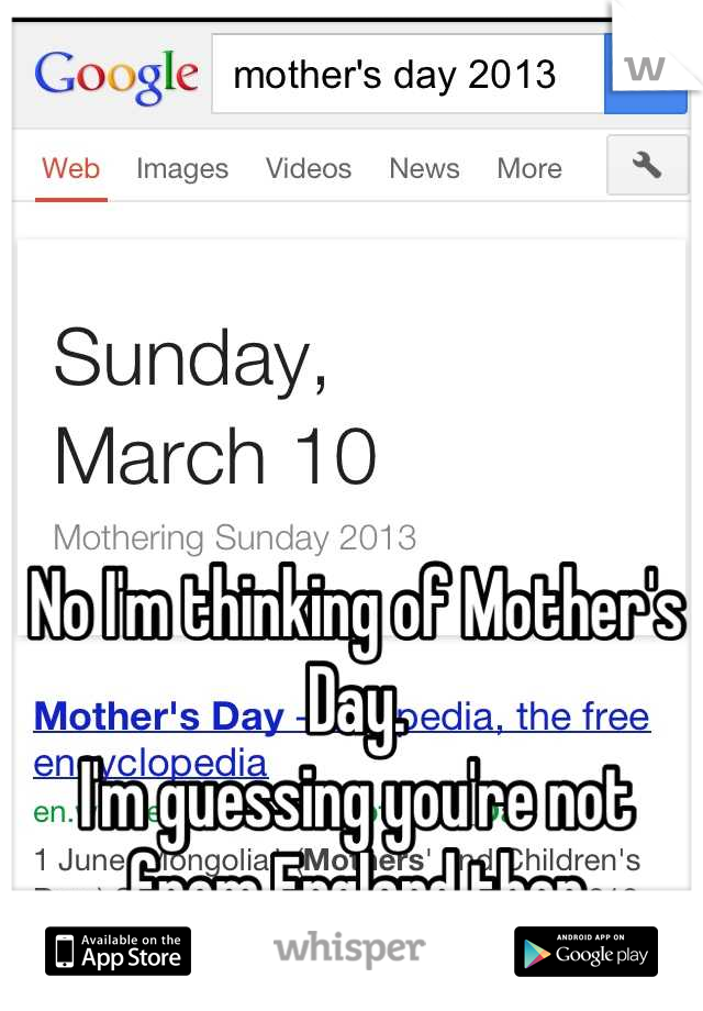 No I'm thinking of Mother's Day.
I'm guessing you're not from England then
Bahaha