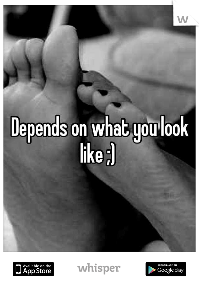 Depends on what you look like ;) 