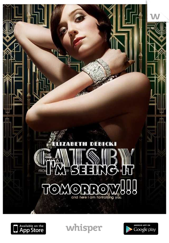 I'm seeing it tomorrow!!!