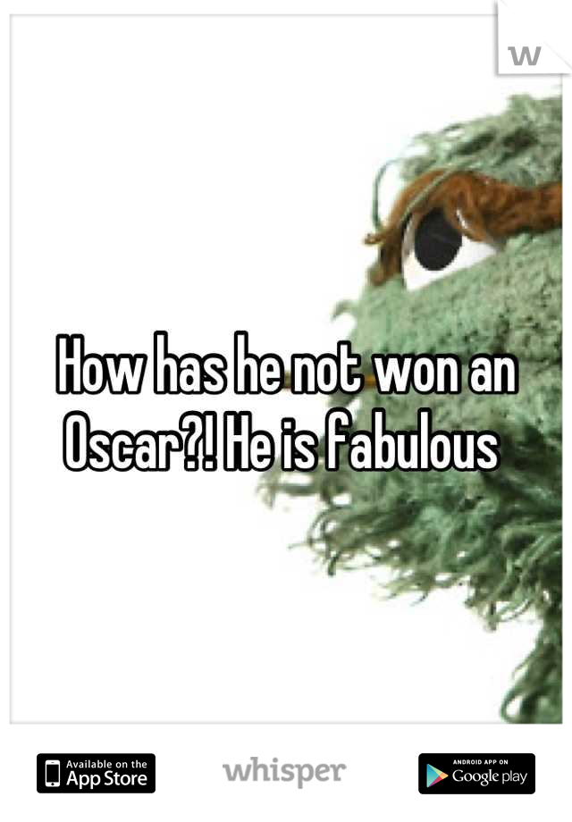 How has he not won an Oscar?! He is fabulous 