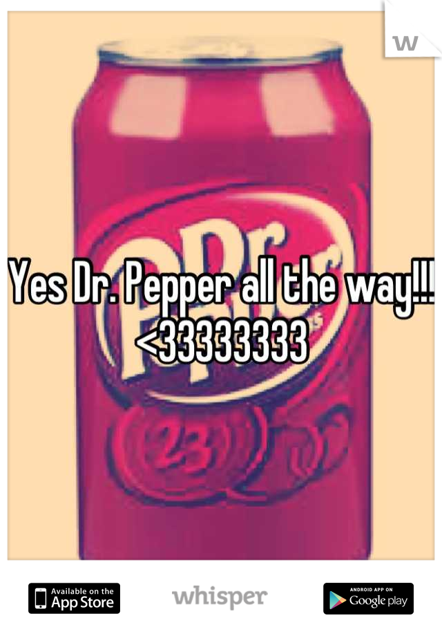 Yes Dr. Pepper all the way!!! <33333333