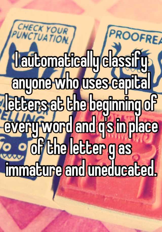 i-automatically-classify-anyone-who-uses-capital-letters-at-the