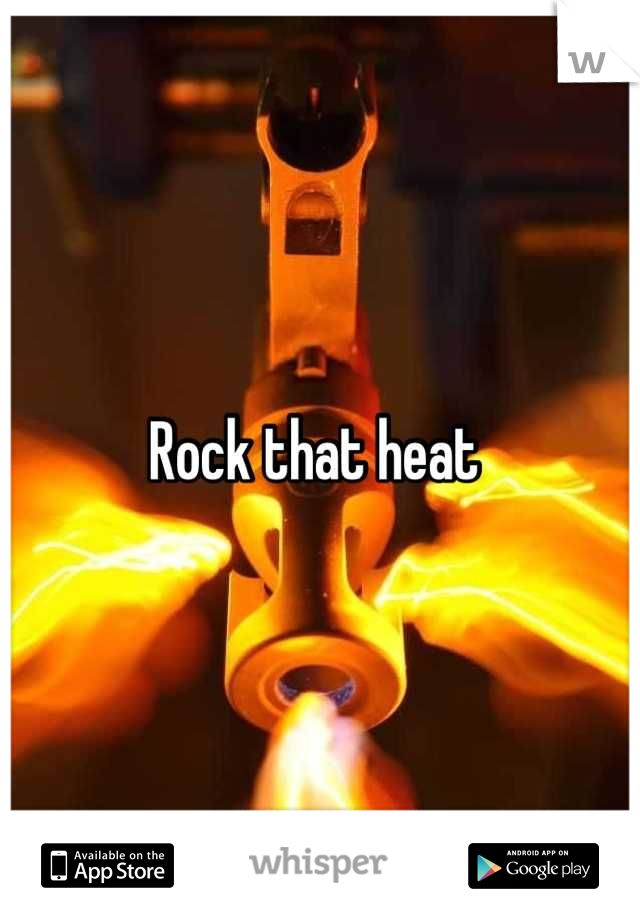 Rock that heat 