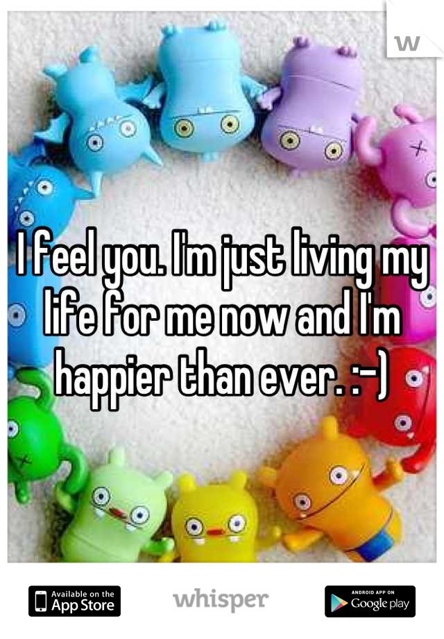 I feel you. I'm just living my life for me now and I'm happier than ever. :-)